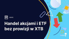 Bezprowizyjny handel akcjami i funduszami ETF (do 100 tys. euro w miesiącu) w XTB
