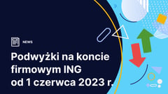 ING Bank Śląski: podwyżki opłat na Koncie Direct dla Firmy od 1 czerwca 2023 r.