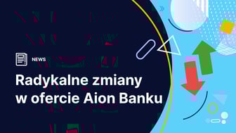 Radykalne zmiany w ofercie Aion Banku – jeden plan taryfowy, koniec platformy dla inwestorów