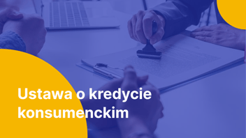 Ustawa o kredycie konsumenckim – co musisz wiedzieć?