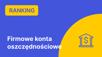 Ranking Firmowych Kont Oszczędnościowych – Sierpień 2024 r.