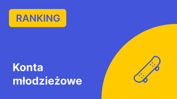 Ranking Kont dla Młodych (13-18 Lat) – Październik 2024 r.