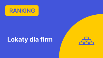 Ranking Lokat dla Firm – Sierpień 2024 r.