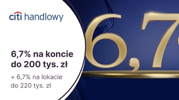 6,7% przez pół roku na Koncie Oszczędnościowym + 6,7% na 3-miesięcznej lokacie za otwarcie konta Citigold w Citibanku