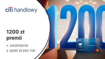 HIT! Aż 1200 zł premii za kartę kredytową Citi Simplicity i zwolnienie z opłat przez rok w Citi Handlowym