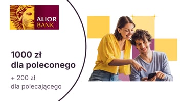 1000 zł dla poleconego i 200 zł dla obecnego klienta w programie Polecaj Alior Bank