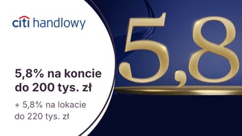 5,8% przez 4 miesiące na Koncie Oszczędnościowym + 5,8% na 3-miesięcznej lokacie za otwarcie konta Citigold w Citibanku