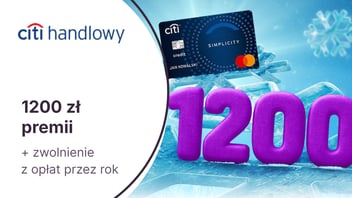 1200 zł w gotówce za kartę kredytową Citi Simplicity i zwolnienie z opłat przez rok w Citi Handlowym