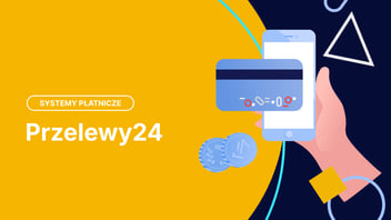 Przelewy24 – co to za usługa i jak działa?