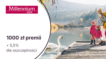 1000 zł premii z Kontem Millennium 360° + 5,5% do 200 000 zł na koncie oszczędnościowym w Banku Millennium