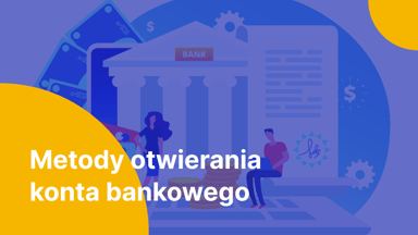 Jak założyć konto w banku - online, przez aplikację czy osobiście?