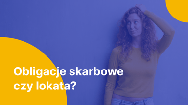 Lokata czy obligacje? Co jest lepsze dla Twoich oszczędności?