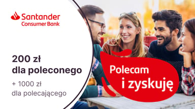 200 zł dla poleconego i nawet 1000 zł dla polecającego kredyty gotówkowe z oferty Santander Consumer Banku