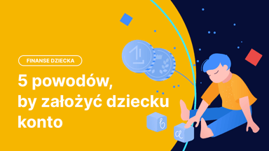 5 powodów, by założyć dziecku konto w banku