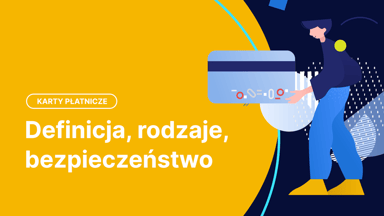 Karta płatnicza – definicja, rodzaje, bezpieczeństwo