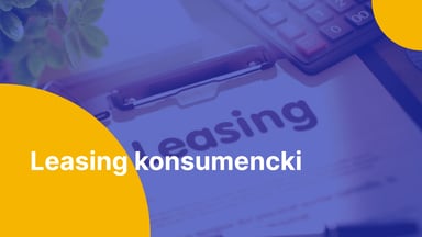 Co to jest leasing konsumencki i czy opłaca się z niego korzystać?