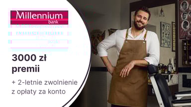 Do 3000 zł premii z Kontem Mój Biznes w Banku Millennium + dwuletnie zwolnienie z opłaty za prowadzenie rachunku