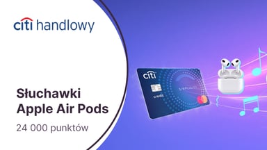 Słuchawki Apple AirPods (929 zł) + 24 000 punktów (300 zł) + zwolnienie z opłat za kartę kredytową Citi Simplicity w Citibanku