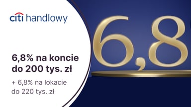 6,8% przez pół roku na Koncie Oszczędnościowym + 6,8% na 3-miesięcznej lokacie za otwarcie konta Citigold w Citibanku