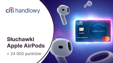 Słuchawki Apple AirPods 4 (649 zł) + 24 000 punktów (300 zł) + zwolnienie z opłat za kartę kredytową Citi Simplicity w Citibanku