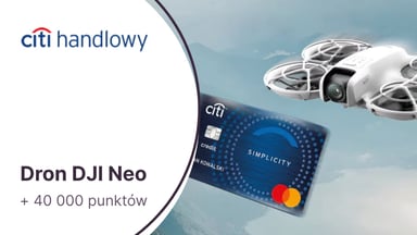 Dron DJI Neo + 40 000 punktów w Bezcennych Chwilach (500 zł) za kartę kredytową Citi Simplicity w Citibanku