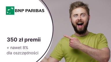 Nawet 8% do 25 tys. zł na Koncie Lokacyjnym + 350 zł premii z kontem osobistym dla nowych klientów BNP Paribas
