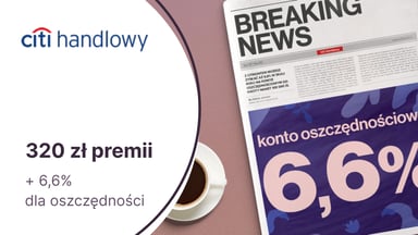 320 zł premii + 6,6% na Koncie Oszczędnościowym za DARMOWE CitiKonto w Citibanku!