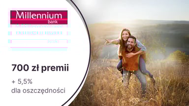 700 zł premii z kontem Millennium 360° + 5,5% do 100 000 zł na koncie oszczędnościowym w Banku Millennium
