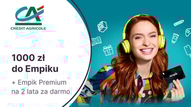1000 zł do Empiku i usługa Empik Premium za darmo przez dwa lata za Konto dla Ciebie w Credit Agricole