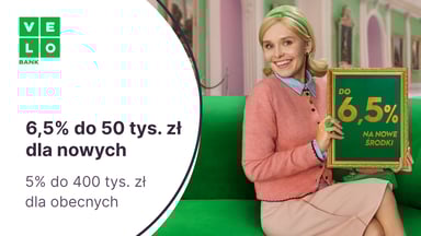 6,5% do 50 tys. zł dla nowych klientów i 5% dla nowych środków do 400 tys. zł na Elastycznym Koncie Oszczędnościowym w VeloBanku