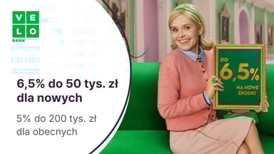6,5% do 50 tys. zł dla nowych klientów i 5% dla nowych środków do 200 tys. zł na Elastycznym Koncie Oszczędnościowym w VeloBanku
