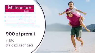 900 zł premii z Kontem Millennium 360° + 5% do 200 000 zł na koncie oszczędnościowym w Banku Millennium