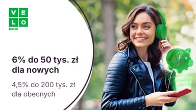 6% do 50 tys. zł dla nowych klientów i 4,5% dla nowych środków do 200 tys. zł na Elastycznym Koncie Oszczędnościowym w VeloBanku
