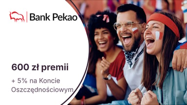600 zł premii za Konto Przekorzystne + 5% dla oszczędności w Banku Pekao