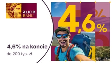 Do 4,6% do 200 tys. zł na Koncie Max Oszczędnościowym w Alior Banku