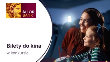2 bilety do kina w konkursie zorganizowanym przez Alior Bank