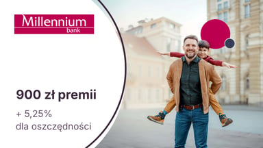 900 zł premii z Kontem Millennium 360° + 5,25% do 200 000 zł na koncie oszczędnościowym w Banku Millennium
