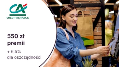 Do 550 zł premii + 6,5% na Rachunku Oszczędzam Plus za Konto dla Ciebie w Credit Agricole