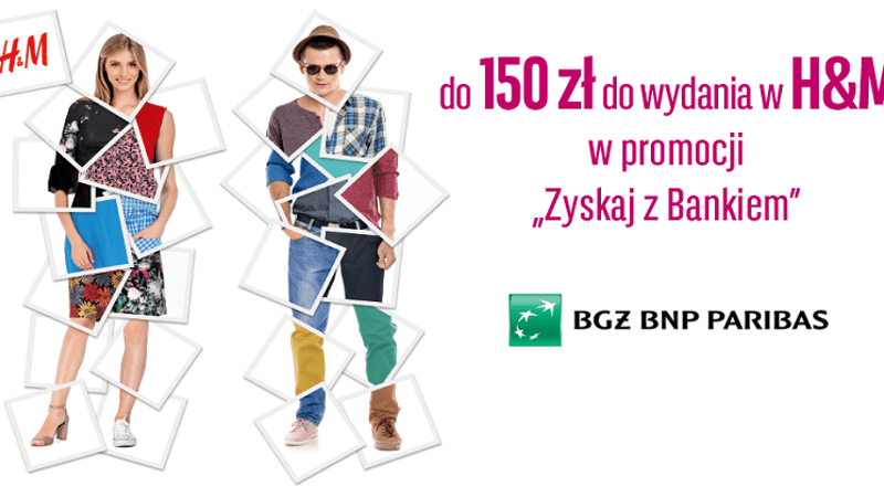 "Zyskaj z Bankiem": 150 zł do wydania w H&M dla młodych klientów z kontem w BGŻ BNP Paribas