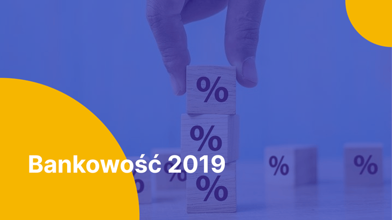Co przyniesie rok 2019 w polskiej bankowości?