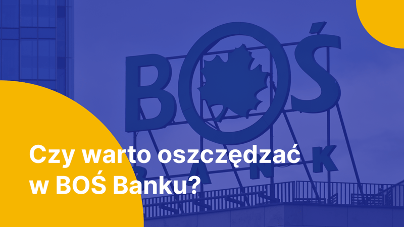 Czy warto trzymać oszczędności w BOŚ Banku?