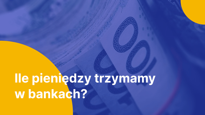 Ile pieniędzy Polacy trzymają w bankach?