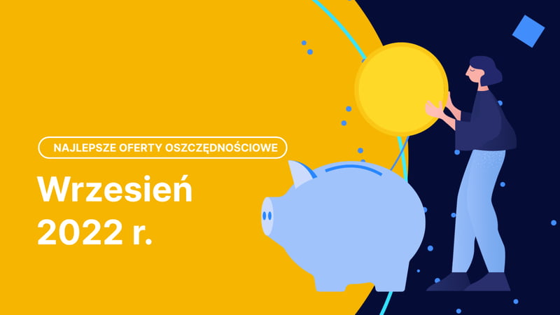 Najlepsze oferty oszczędnościowe we wrześniu 2022 r.
