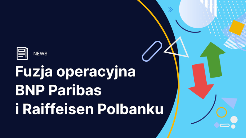 Połączenie systemów BNP Paribas i dawnego Raiffeisen Polbanku – zmiany dla klientów