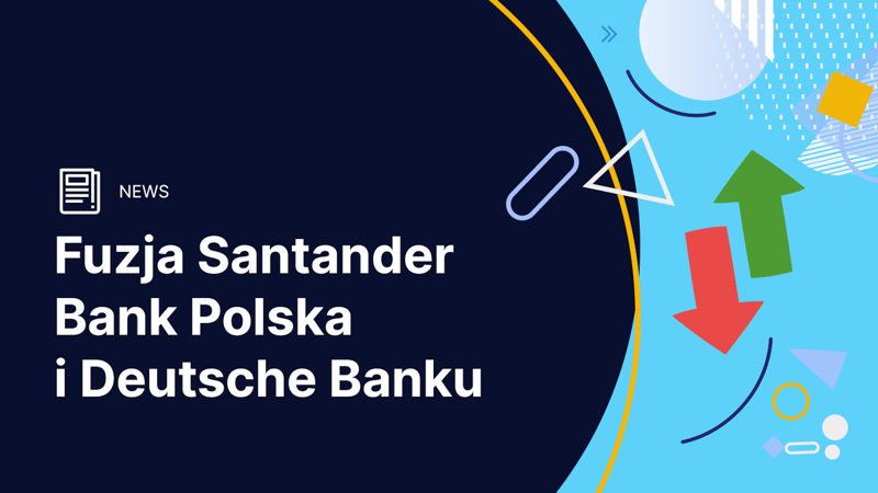 Fuzja Deutsche Banku z Santanderem. Ważne zmiany dla posiadaczy kart DB