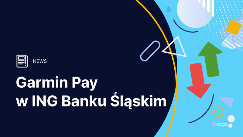 ING Bank Śląski udostępnia klientom płatności Garmin Pay i proponuje zniżkę 30% na zakup zegarka