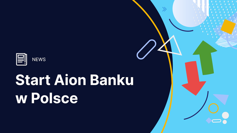 Aion Bank oficjalnie startuje w Polsce. Co ma do zaoferowania nowy podmiot na polskim rynku?