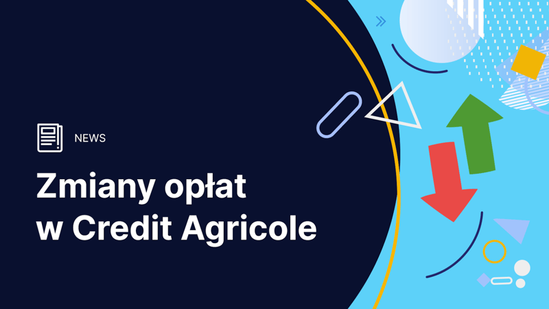 Credit Agricole zmienia cennik - brak opłat za Blika i tańsze przelewy natychmiastowe