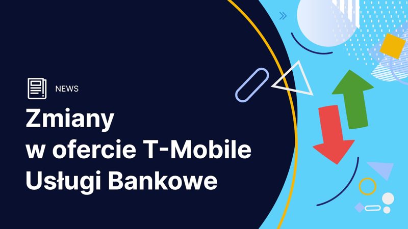 Nowe konta osobiste i podwyżki opłat. T-Mobile Usługi Bankowe zmienia cennik