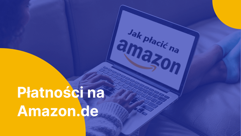Jak płacić na Amazon.de? Porównanie metod płatności